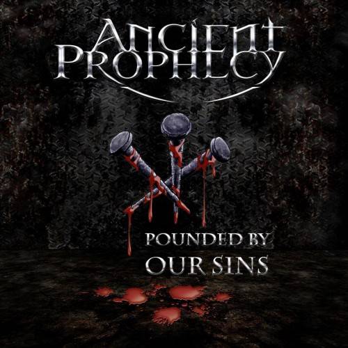 ANCIENT PROPHECY - Pounded By Our Sins cover 
