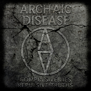 ARCHAIC DISEASE - Compulsive Lies, Repulsive Truth cover 