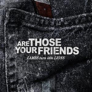 ARE THOSE YOUR FRIENDS - Lambs Turn Into Lions cover 
