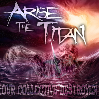 ARISE THE TITAN - Our Collective Destroyer cover 