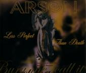 ARSON - Less Perfect Than Death cover 