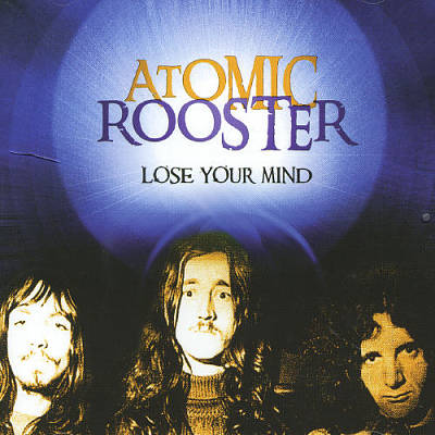 ATOMIC ROOSTER - Lose Your Mind cover 