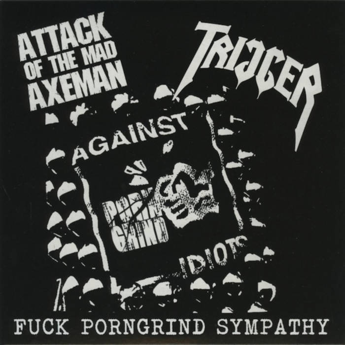 ATTACK OF THE MAD AXEMAN - Fuck Porngrind Sympathy cover 