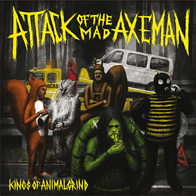ATTACK OF THE MAD AXEMAN - Kings Of Animalgrind cover 