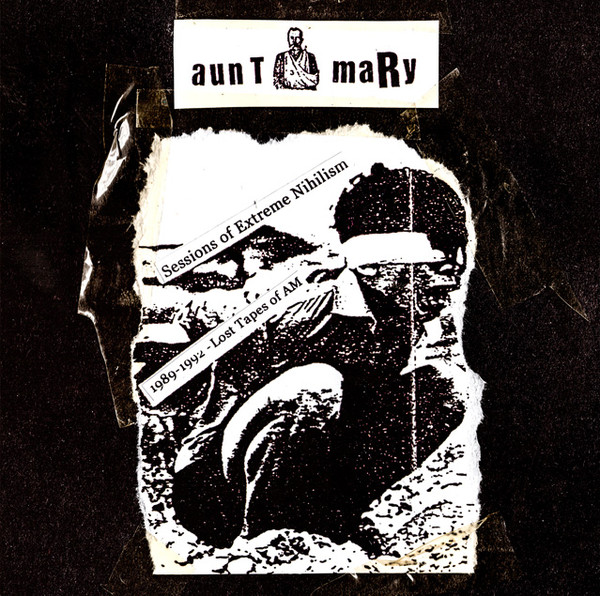 AUNT MARY - Sessions Of  Extreme Nihilism 1989-1992 - Lost Tapes Of AM cover 