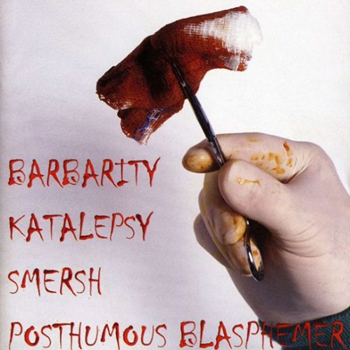 BARBARITY - Barbarity / Katalepsy / Smersh / Posthumous Blasphemer cover 