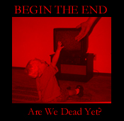 BEGIN THE END - Are We Dead Yet? cover 