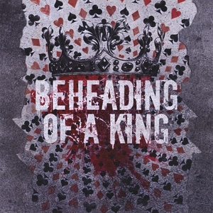 BEHEADING OF A KING - Beheading Of A King cover 