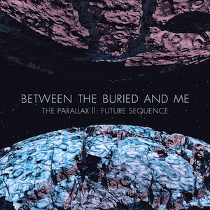 BETWEEN THE BURIED AND ME - The Parallax II: Future Sequence cover 