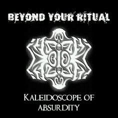BEYOND YOUR RITUAL - Kaleidoscope Of Absurdity cover 