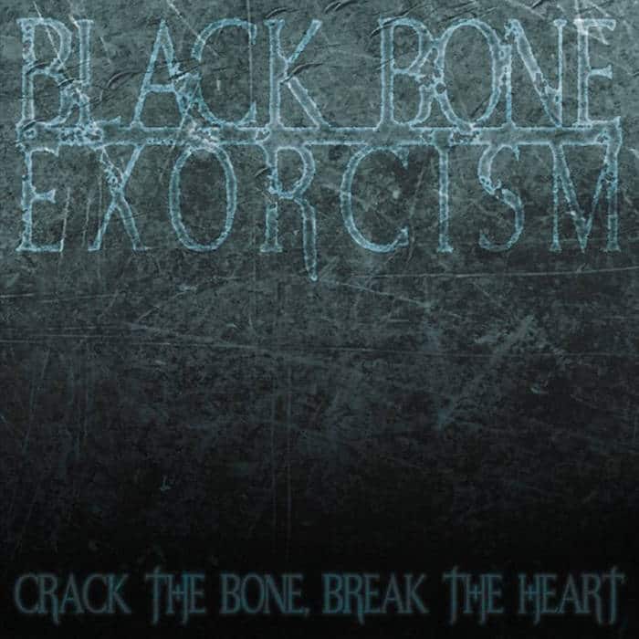 BLACK BONE EXORCISM - Crack The Bone, Break The Heart cover 