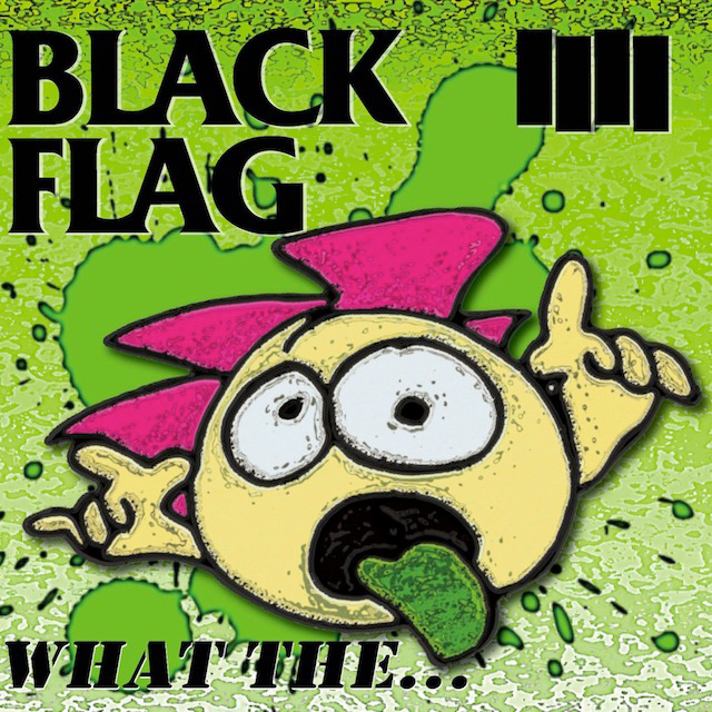 BLACK FLAG - What The... cover 