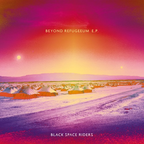 BLACK SPACE RIDERS - Beyond Refugeeum E.P. cover 