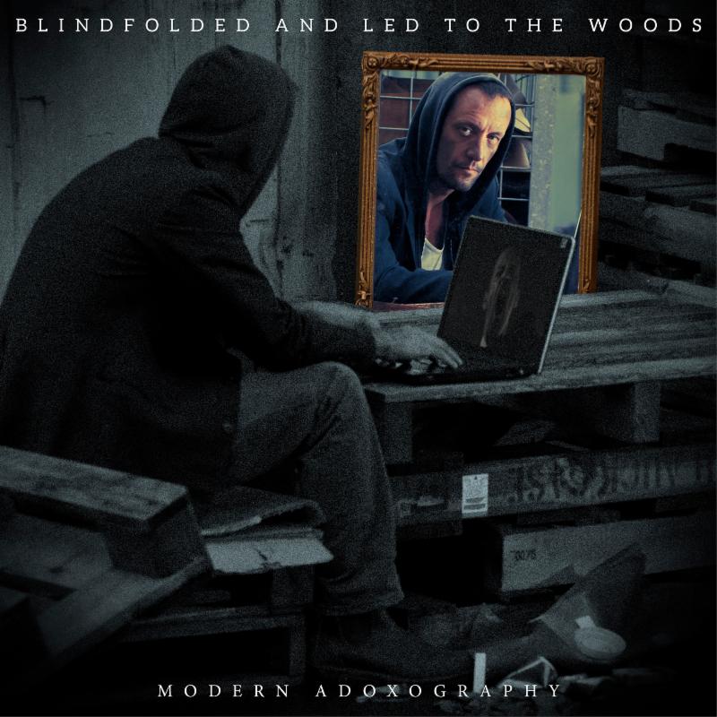 BLINDFOLDED AND LED TO THE WOODS - Modern Adoxography cover 