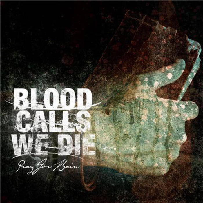 BLOOD CALLS WE DIE - Pray For Rain cover 