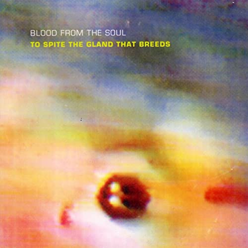 BLOOD FROM THE SOUL - To Spite The Gland That Breeds cover 