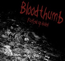 BLOODTHUMB - Fucked Up Dude! cover 