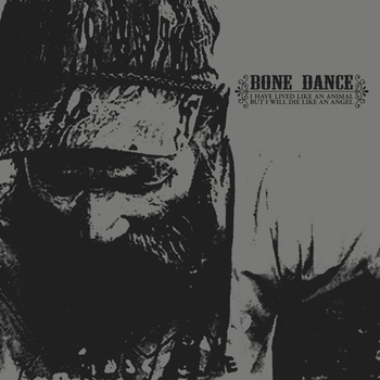 BONE DANCE - I Have Lived Like An Animal, But I Will Die Like An Angel cover 