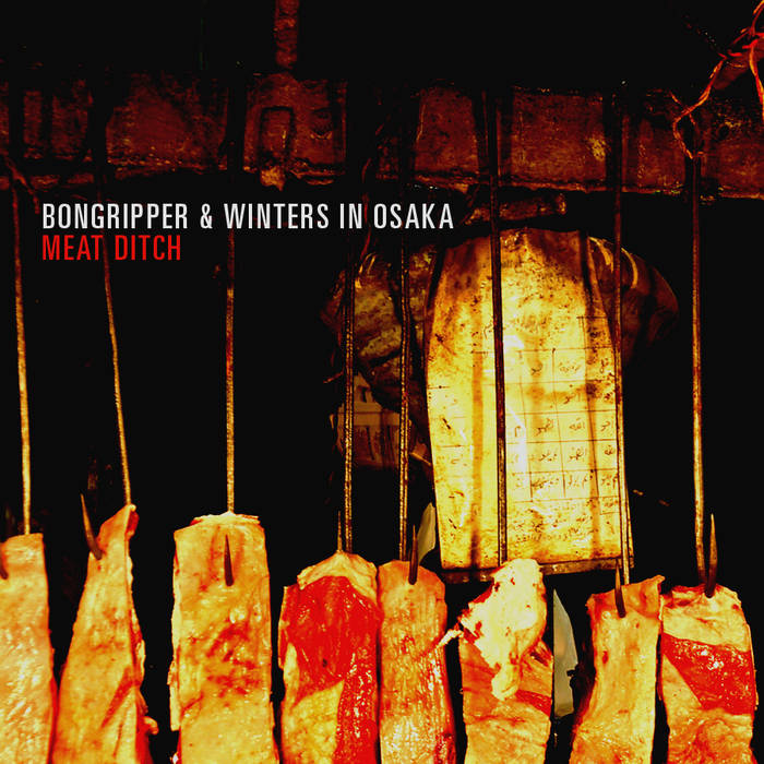 BONGRIPPER - Meat Ditch (with Winters In Osaka) cover 