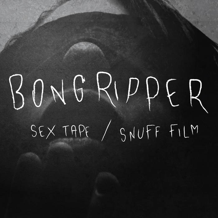 BONGRIPPER - Sex Tape / Snuff Film cover 