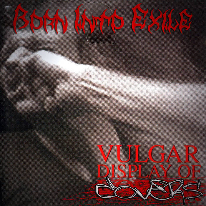 BORN INTO EXILE - Vulgar Display Of Covers cover 