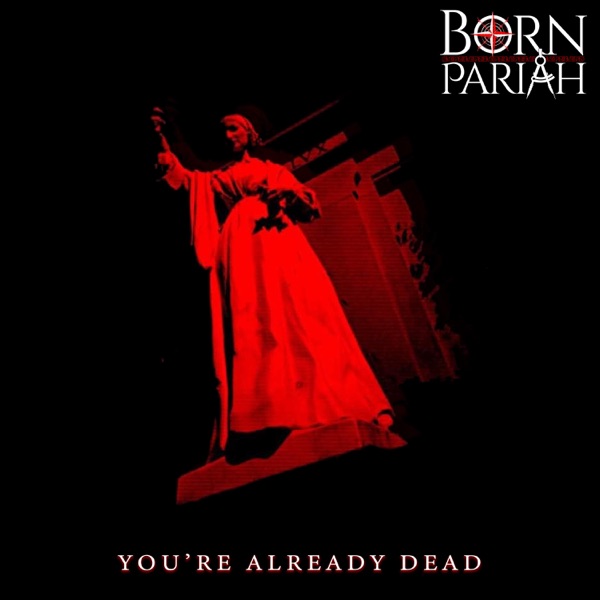 BORN PARIAH - You're Already Dead cover 