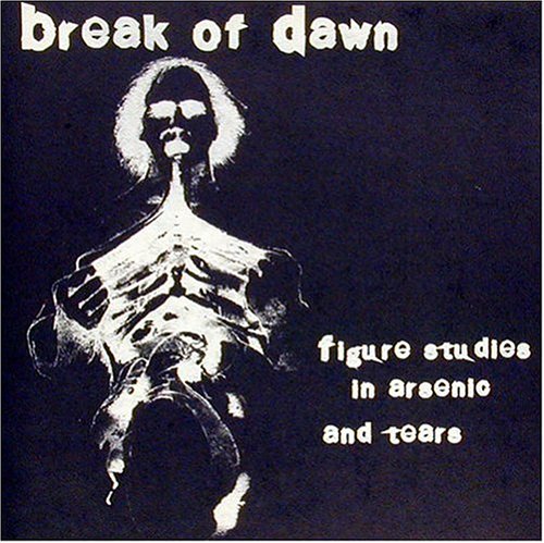 BREAK OF DAWN - Figure Studies In Arsenic And Tears cover 