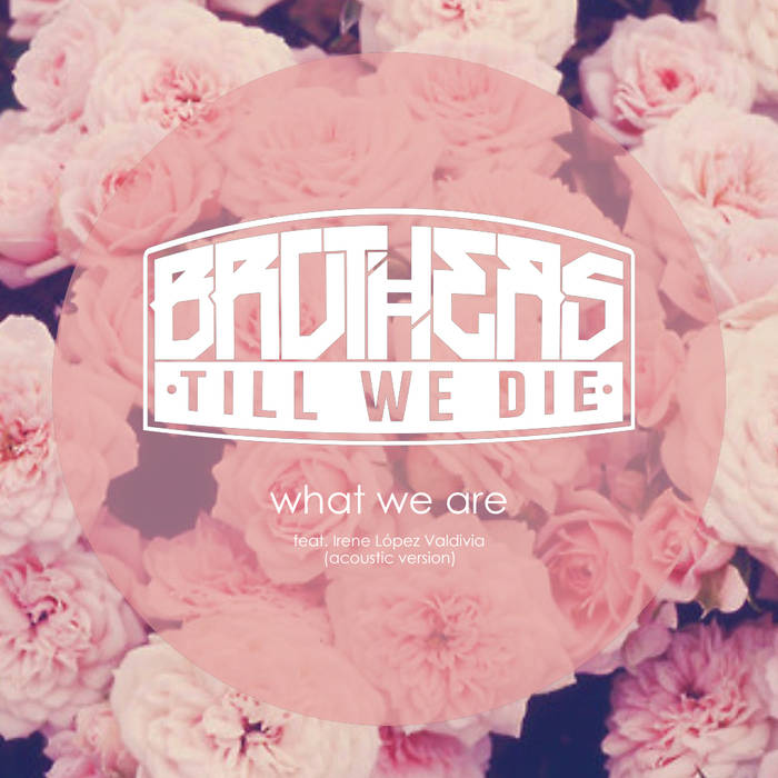 BROTHERS TILL WE DIE - What We Are (acoustic) (feat. Irene López Valdivia) cover 
