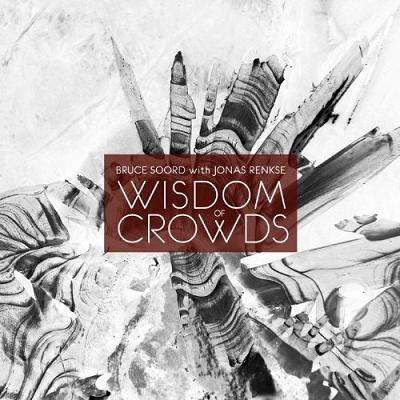 BRUCE SOORD WITH JONAS RENKSE - Wisdom of Crowds cover 