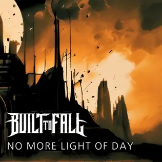 BUILT TO FALL - No More Light Of Day cover 