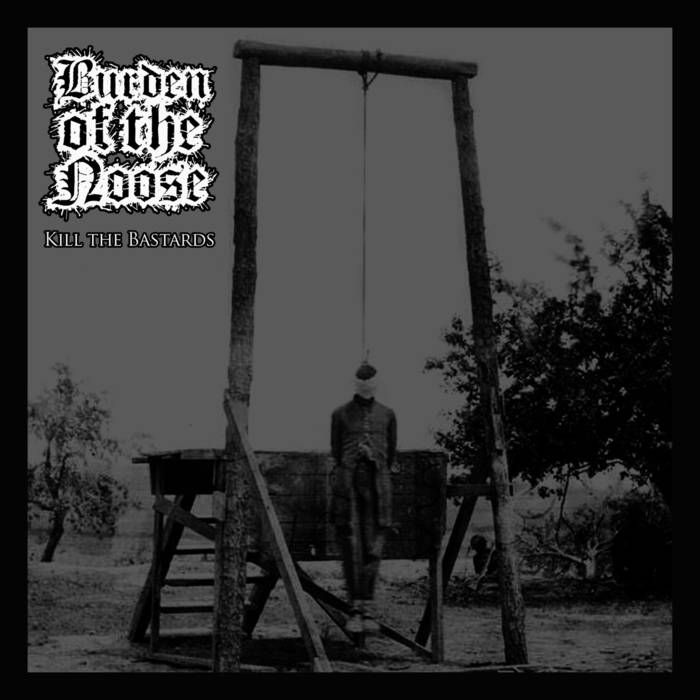 BURDEN OF THE NOOSE - Kill The Bastards cover 