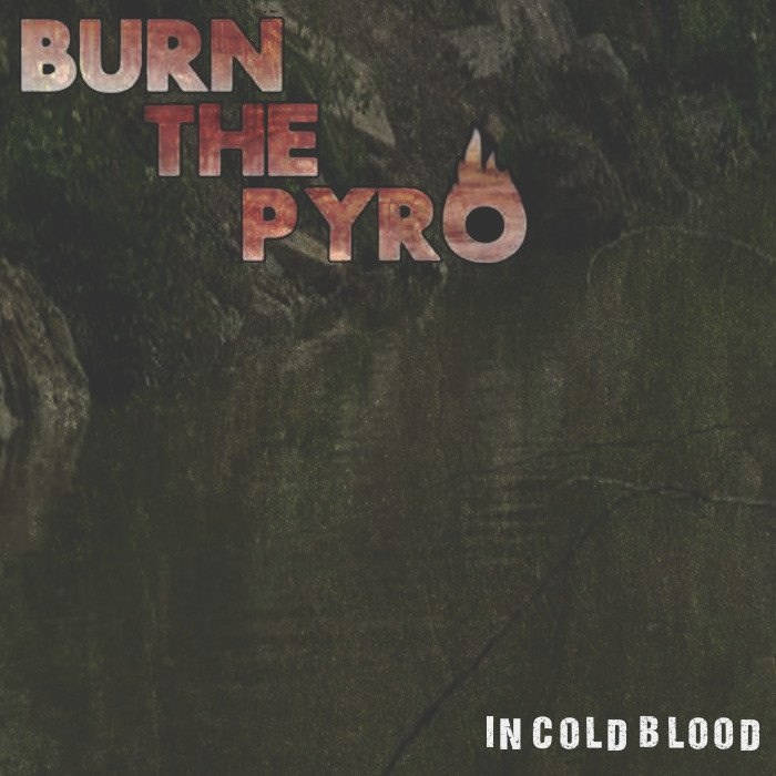 BURN THE PYRO - In Cold Blood cover 