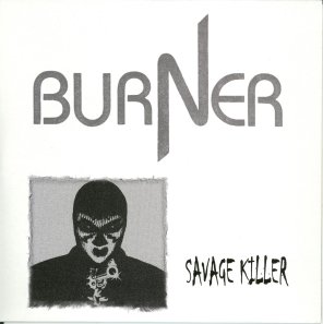 BURNER (1) - Savage Killer/Lay Down Your Arms cover 