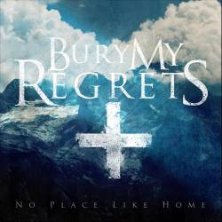 BURY MY REGRETS - No Place Like Home cover 