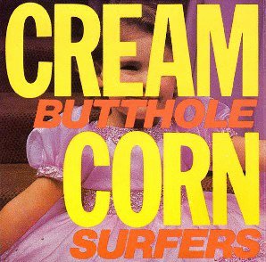 BUTTHOLE SURFERS - Cream Corn From The Socket Of Davis cover 