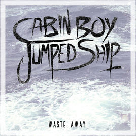 CABIN BOY JUMPED SHIP - Waste Away cover 