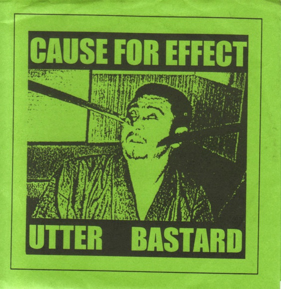 CAUSE FOR EFFECT - Cause For Effect / Utter Bastard cover 