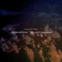CAVES OF STEEL - Troposphere / Magnetosphere cover 