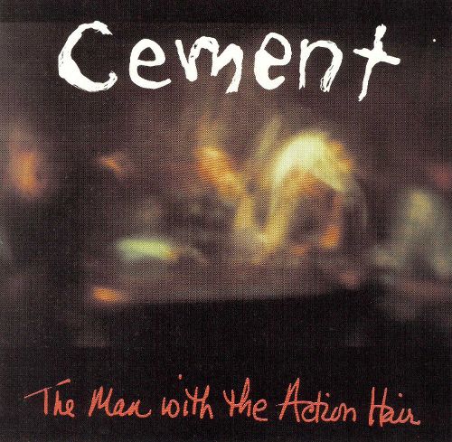 CEMENT - The Man With The Action Hair cover 