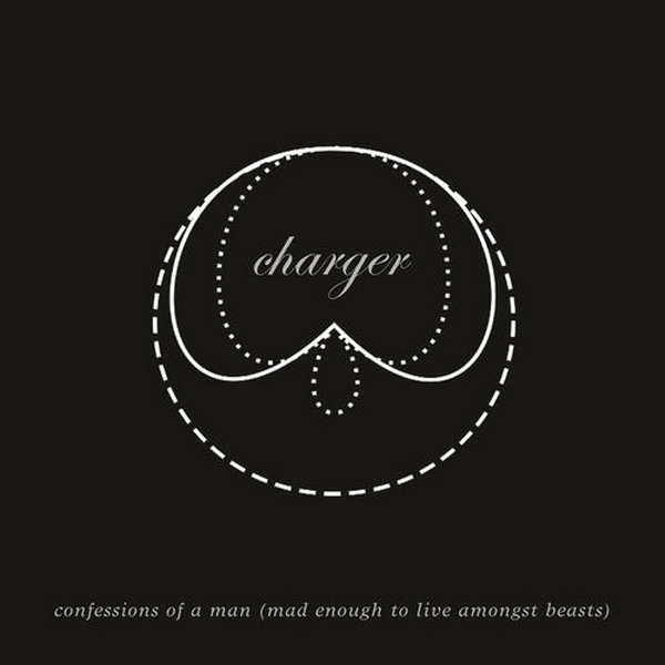 CHARGER - Confessions Of A Man (Mad Enough To Live Among Beasts) cover 