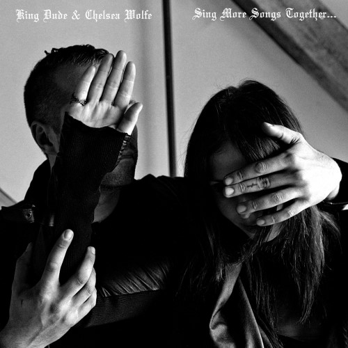 CHELSEA WOLFE - Sing More Songs Together​.​.​. (with King Dude) cover 