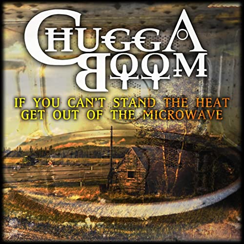 CHUGGABOOM - If You Can't Stand The Heat, Get Out Of The Microwave! cover 