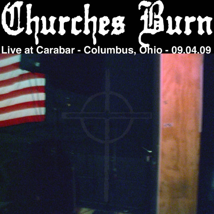 CHURCHES BURN - Live At Carabar - Columbus, Ohio - 09.04.09 cover 
