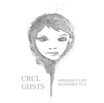 CIRCLE OF GHOSTS - Miserable Life Retrospective cover 