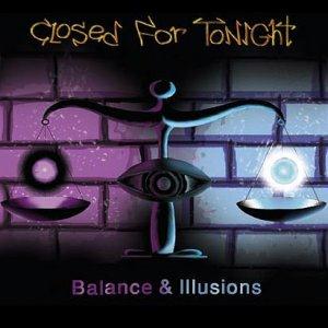 CLOSED FOR TONIGHT - Balance & Illusions cover 