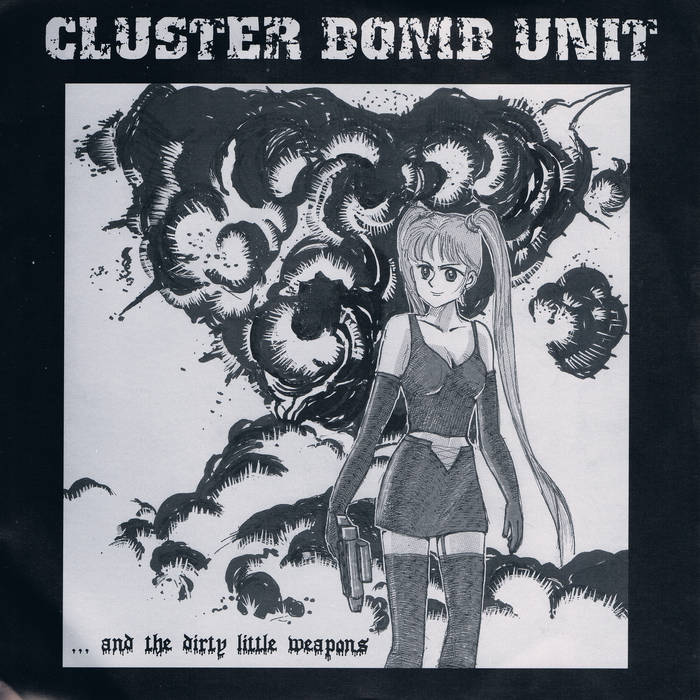 CLUSTER BOMB UNIT - .​.​. And The Dirty Little Weapons cover 