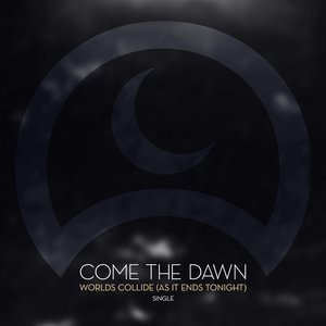 COME THE DAWN - Worlds Collide (As It Ends Tonight) cover 
