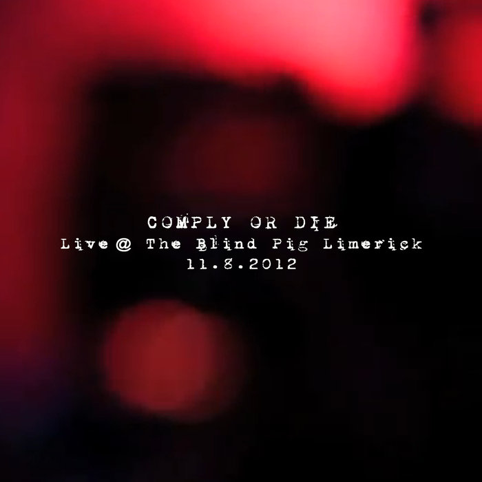 COMPLY OR DIE - Live In Limerick 11​.​8​.​2012 cover 
