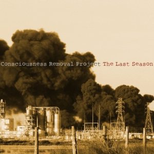 CONSCIOUSNESS REMOVAL PROJECT - The Last Season cover 