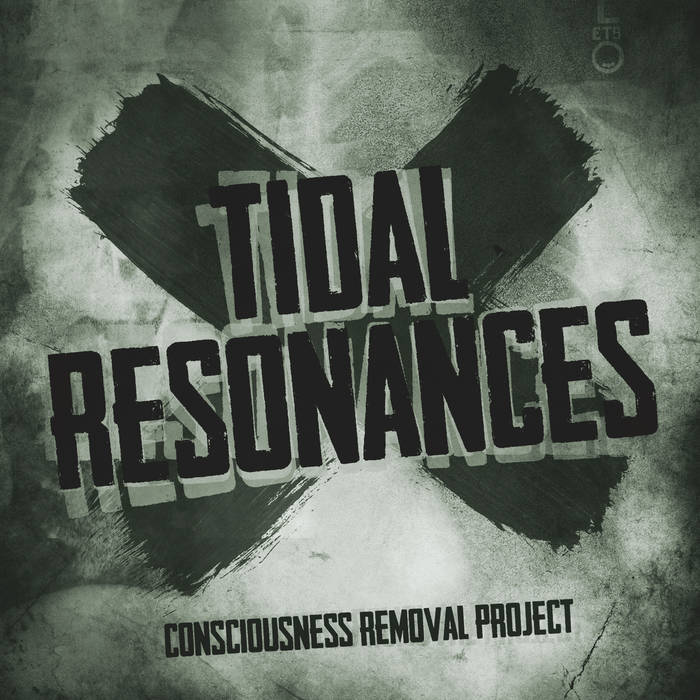 CONSCIOUSNESS REMOVAL PROJECT - Tidal Resonances cover 